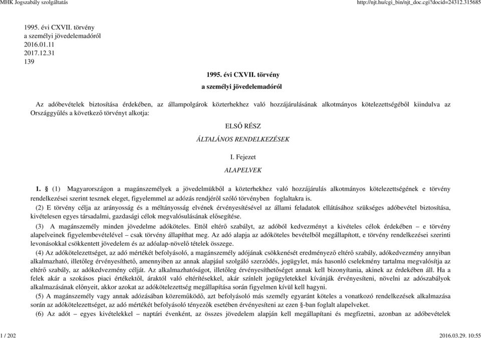 törvény a személyi jövedelemadóról Az adóbevételek biztosítása érdekében, az állampolgárok közterhekhez való hozzájárulásának alkotmányos kötelezettségéből kiindulva az Országgyűlés a következő