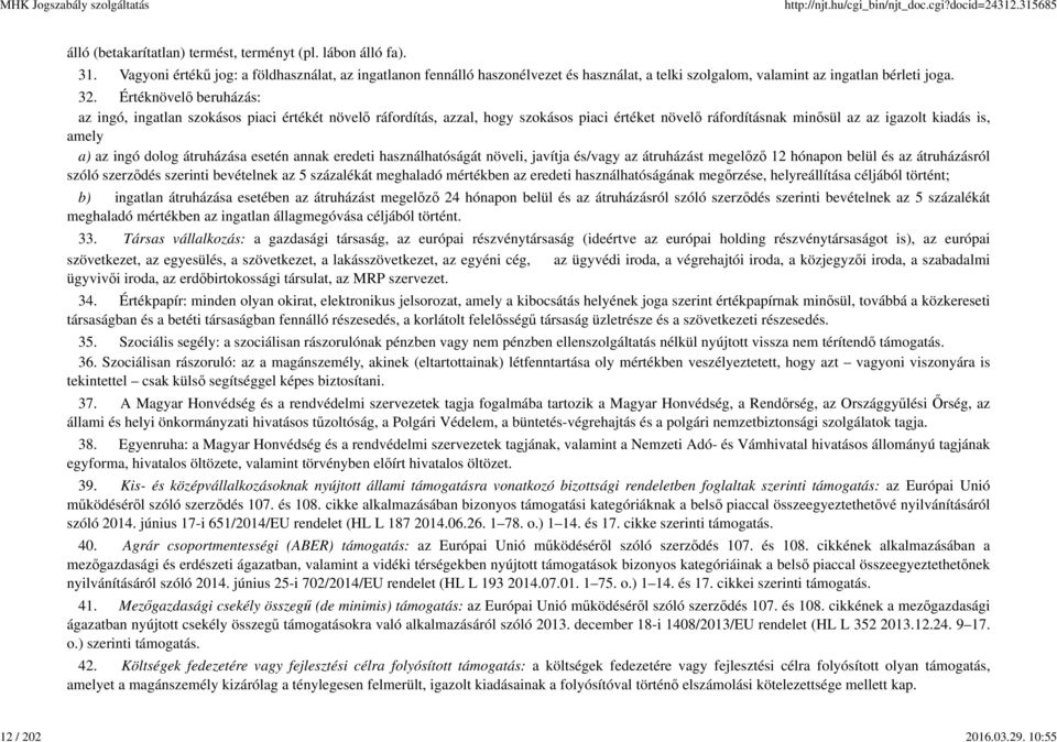 Értéknövelő beruházás: az ingó, ingatlan szokásos piaci értékét növelő ráfordítás, azzal, hogy szokásos piaci értéket növelő ráfordításnak minősül az az igazolt kiadás is, amely a) az ingó dolog