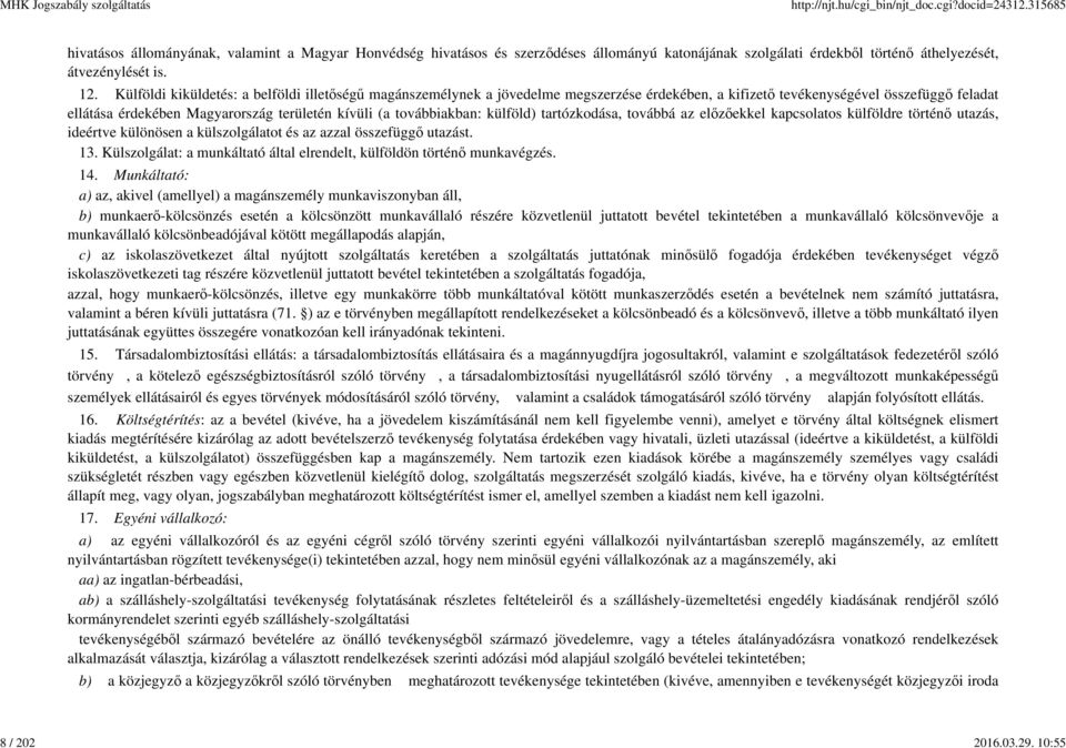 továbbiakban: külföld) tartózkodása, továbbá az előzőekkel kapcsolatos külföldre történő utazás, ideértve különösen a külszolgálatot és az azzal összefüggő utazást. 13.