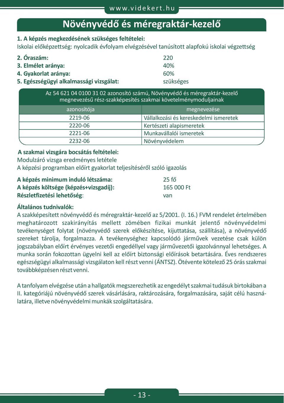 h u Az 54 621 04 0100 31 02 azonosító számú, Növényvédő és méregraktár-kezelő megnevezésű rész-szakképesítés szakmai követelménymoduljainak 2219-06 Vállalkozási és kereskedelmi ismeretek 2220-06