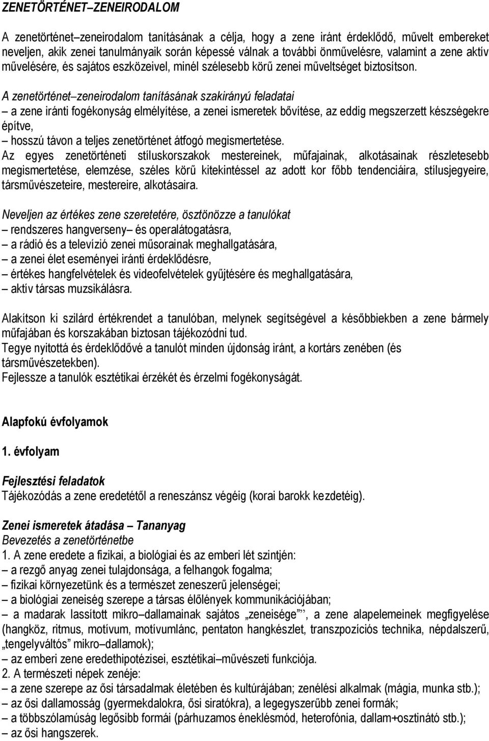 A zenetörténet zeneirodalom tanításának szakirányú feladatai a zene iránti fogékonyság elmélyítése, a zenei ismeretek bővítése, az eddig megszerzett készségekre építve, hosszú távon a teljes