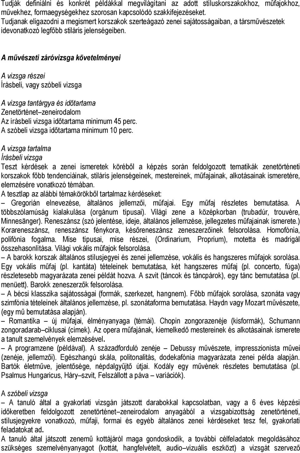 A művészeti záróvizsga követelményei A vizsga részei Írásbeli, vagy szóbeli vizsga A vizsga tantárgya és időtartama Zenetörténet zeneirodalom Az írásbeli vizsga időtartama minimum 45 perc.