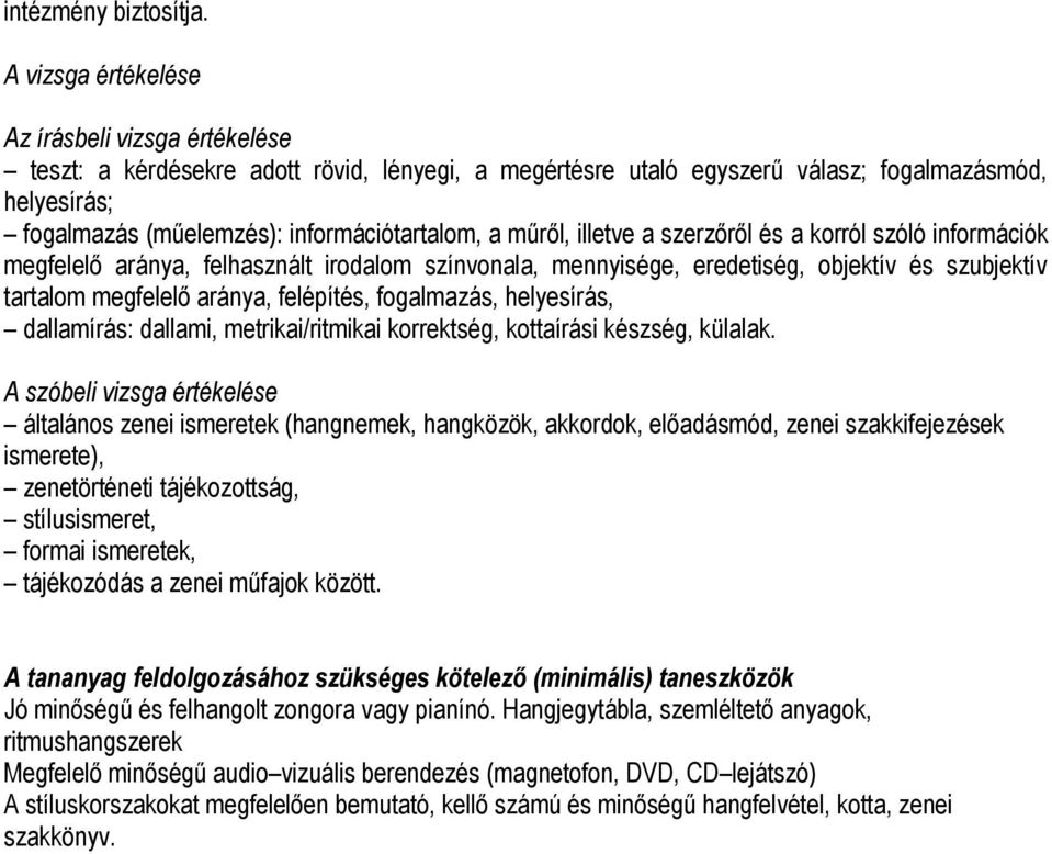 a műről, illetve a szerzőről és a korról szóló információk megfelelő aránya, felhasznált irodalom színvonala, mennyisége, eredetiség, objektív és szubjektív tartalom megfelelő aránya, felépítés,