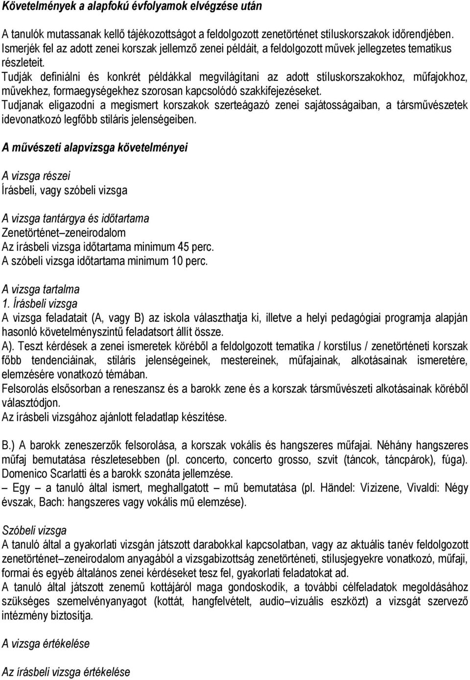 Tudják definiálni és konkrét példákkal megvilágítani az adott stíluskorszakokhoz, műfajokhoz, művekhez, formaegységekhez szorosan kapcsolódó szakkifejezéseket.