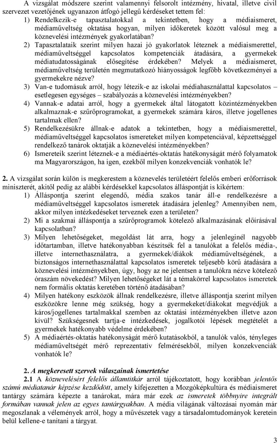 2) Tapasztalataik szerint milyen hazai jó gyakorlatok léteznek a médiaismerettel, médiaműveltséggel kapcsolatos kompetenciák átadására, a gyermekek médiatudatosságának elősegítése érdekében?