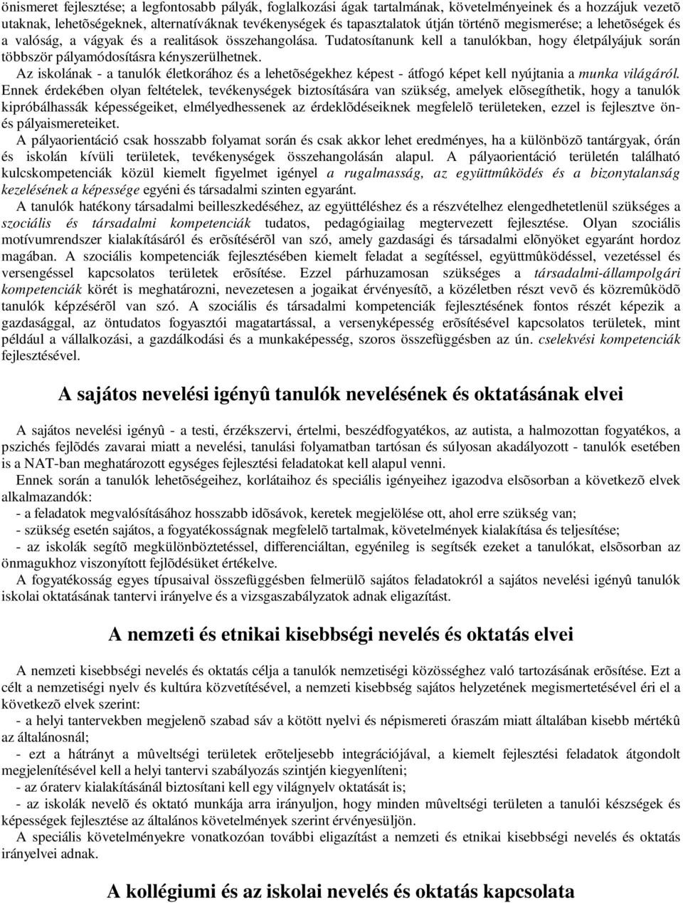 Az iskolának - a tanulók életkorához és a lehetõségekhez képest - átfogó képet kell nyújtania a munka világáról.