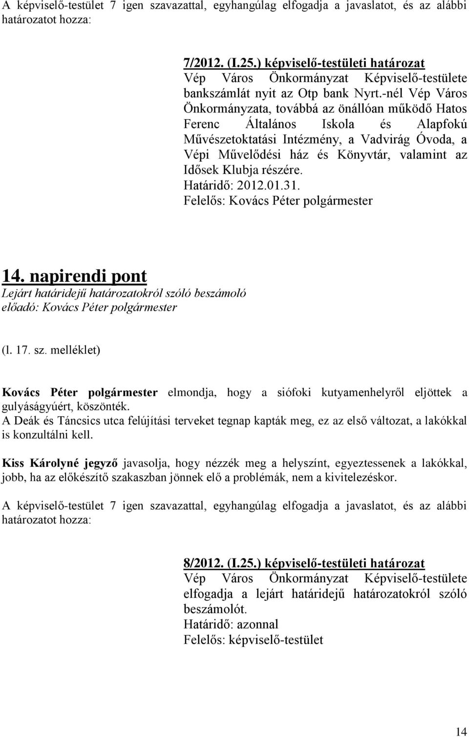 Klubja részére. Határidő: 2012.01.31. Felelős: Kovács Péter polgármester 14. napirendi pont Lejárt határidejű határozatokról szó