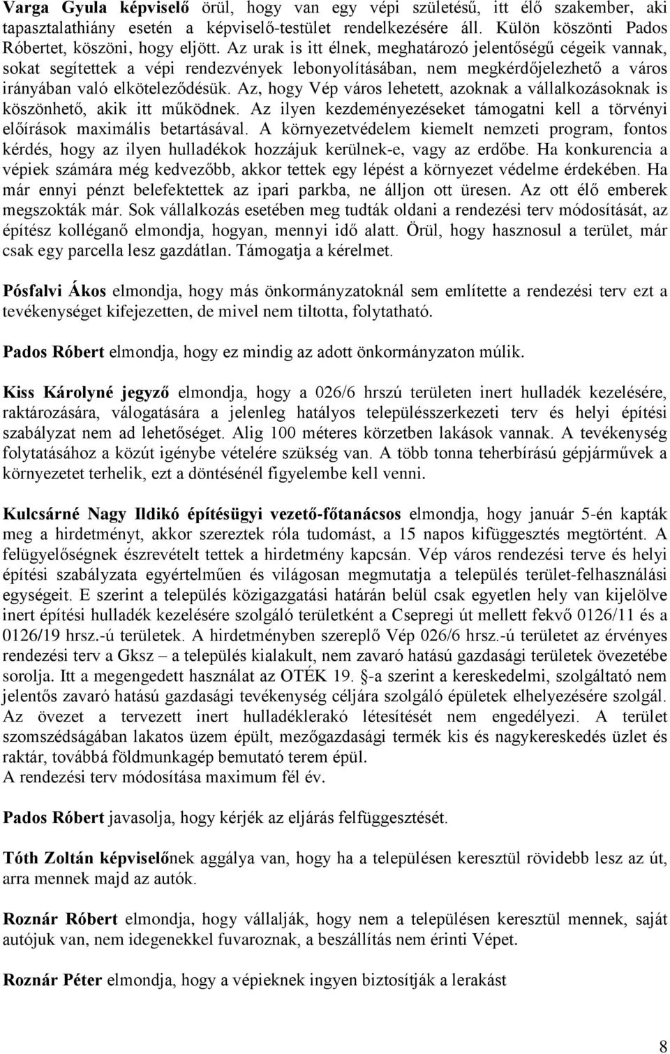 Az, hogy Vép város lehetett, azoknak a vállalkozásoknak is köszönhető, akik itt működnek. Az ilyen kezdeményezéseket támogatni kell a törvényi előírások maximális betartásával.