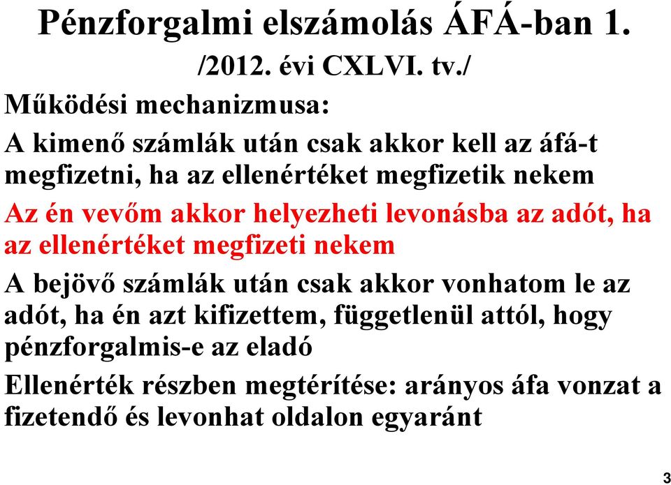 Az én vevőm akkor helyezheti levonásba az adót, ha az ellenértéket megfizeti nekem A bejövő számlák után csak akkor