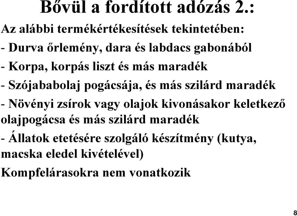 korpás liszt és más maradék - Szójababolaj pogácsája, és más szilárd maradék - Növényi zsírok vagy