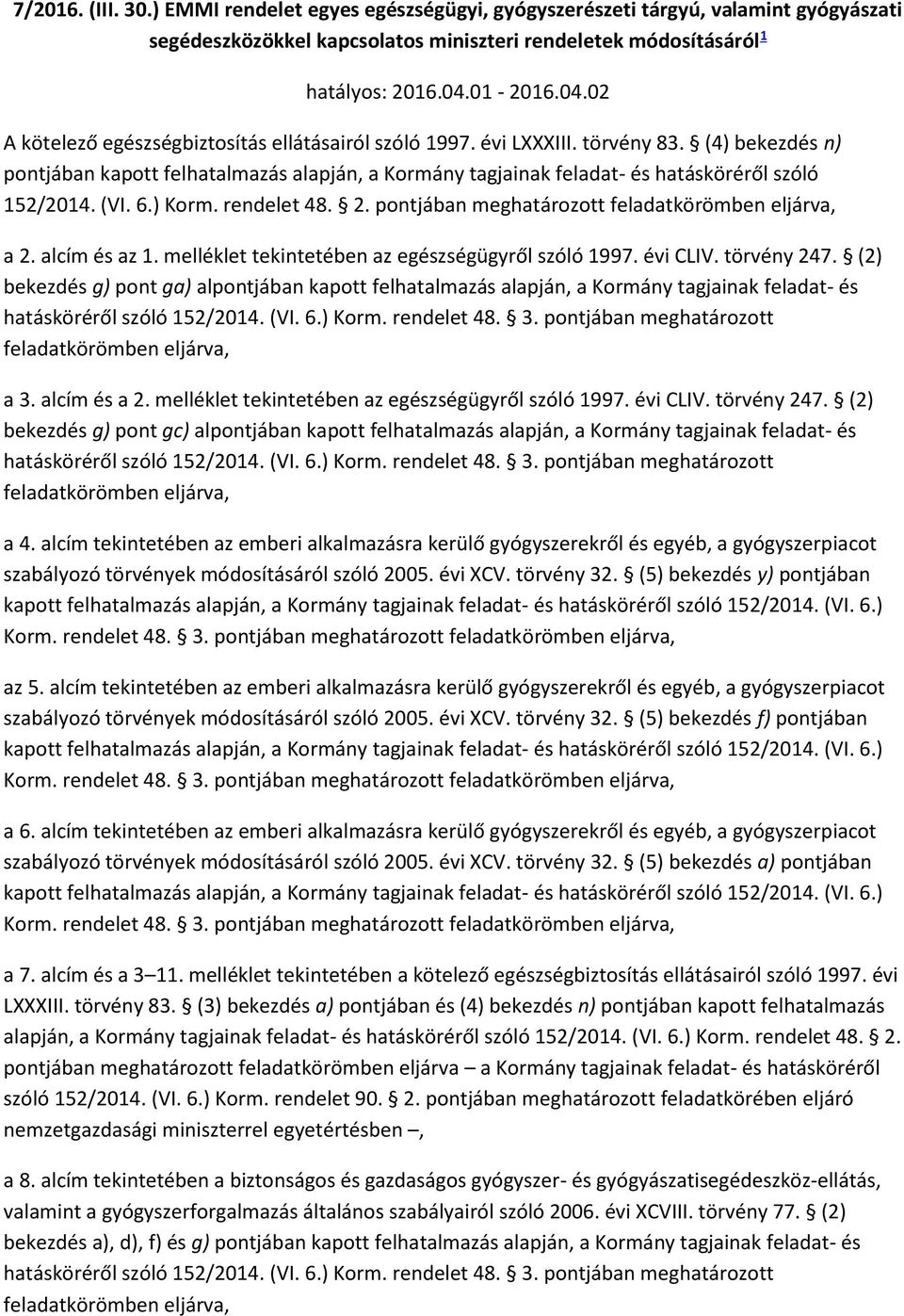 (4) bekezdés n) pontjában kapott felhatalmazás alapján, a Kormány tagjainak feladat- és hatásköréről szóló 152/2014. (VI. 6.) Korm. rendelet 48. 2.