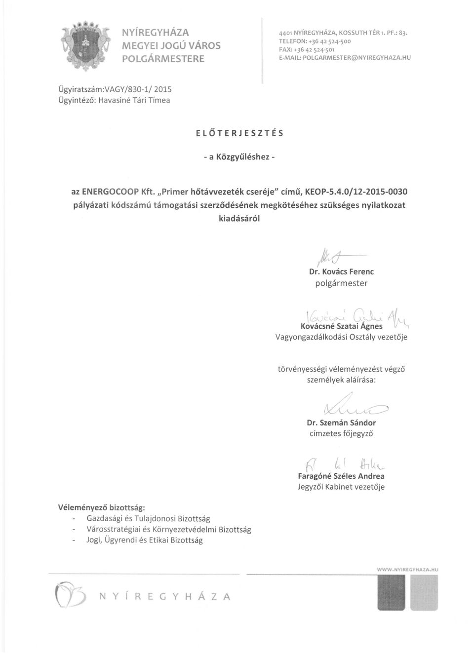 0/12-201S-0030 pályázati kódszámú támogatási szerződésének megkötéséhez szükséges nyilatkozat kiadásáról ):vd Dr. Kovács Ferenc polgármester \~'-- ~t C~L.