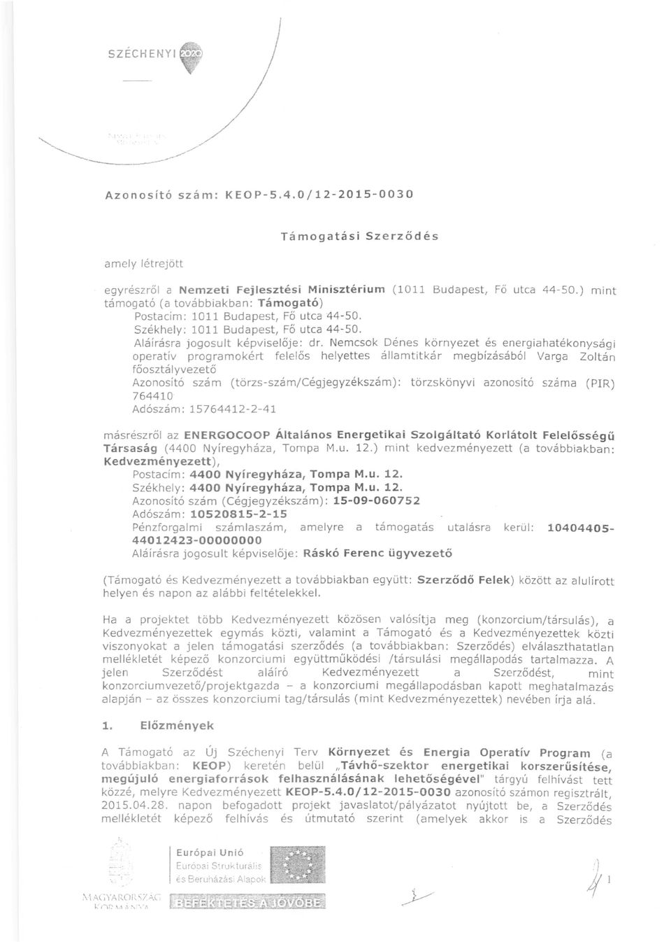 Nemcsok Dénes környezet és energiahatékonysági operatív programokért felelős helyettes államtitkár megbízásából Varga Zoltán főosztályvezető Azonosító szám (törzs-szám/cégjegyzékszám): törzskönyvi