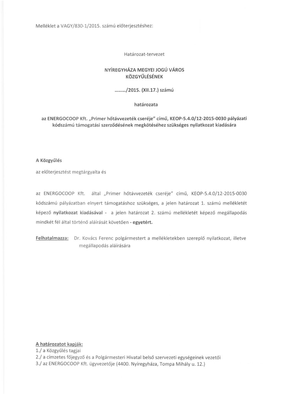 0j12-2015-0030 pályázati kódszámú támogatási szerződésének megkötéséhez szükséges nyilatkozat kiadására A Közgyűlés az előterjesztést megtárgyalta és az ENERGOCOOP Kft.
