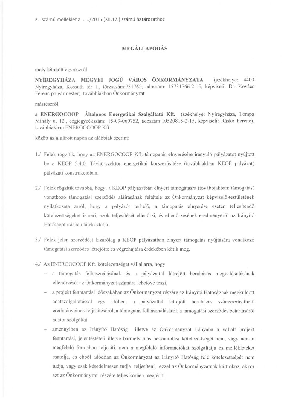 (székhelye: Nyíregyháza, Tompa Mihály u. 12., cégjegyzékszám: 15-09-060752, adószám:10520815-2-15, képviseli: Ráskó Ferenc), továbbiakban ENERGOCOOP Kft.