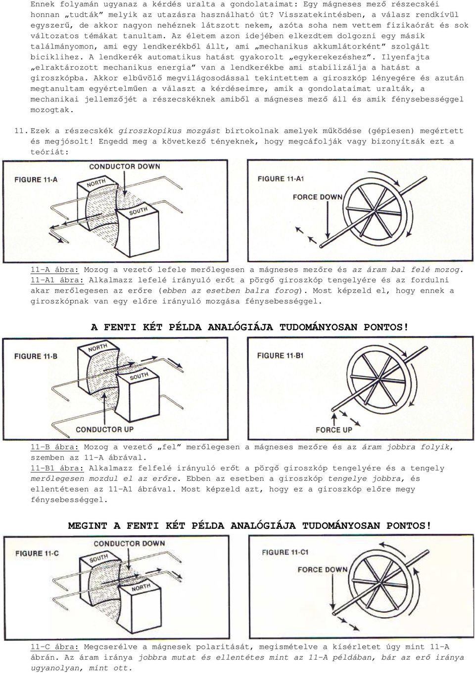 Az életem azon idejében elkezdtem dolgozni egy másik találmányomon, ami egy lendkerékből állt, ami mechanikus akkumlátorként szolgált biciklihez.