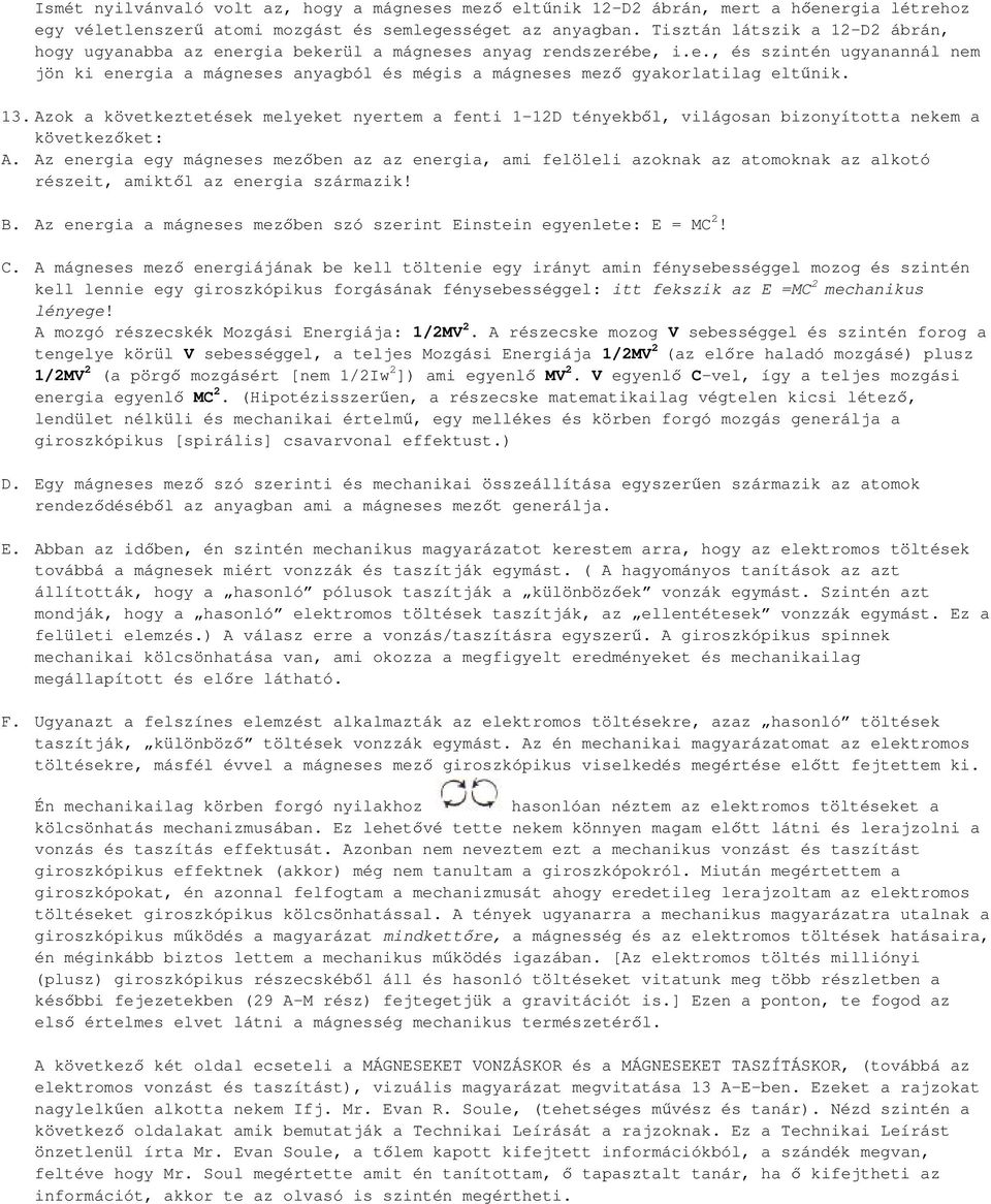 13. Azok a következtetések melyeket nyertem a fenti 1-12D tényekből, világosan bizonyította nekem a következőket: A.