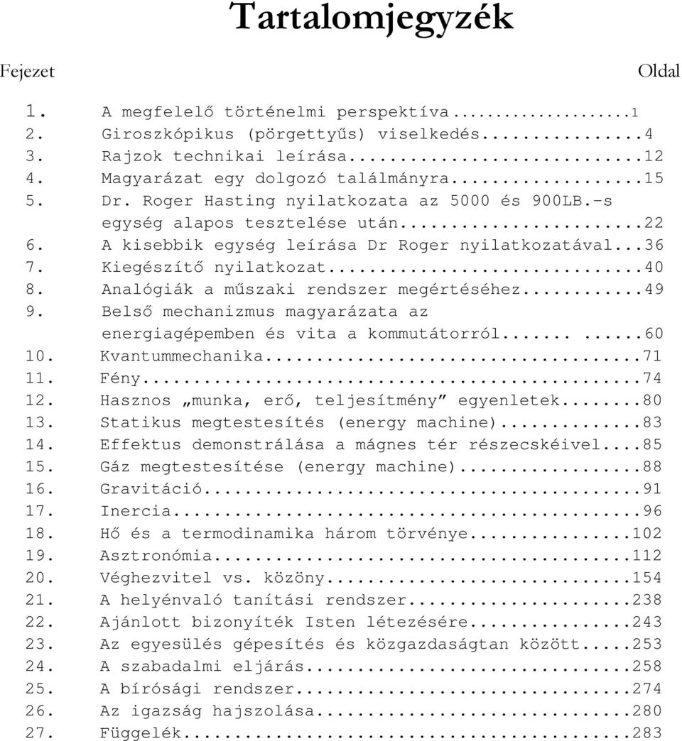 Analógiák a műszaki rendszer megértéséhez...49 9. Belső mechanizmus magyarázata az energiagépemben és vita a kommutátorról......60 10. Kvantummechanika...71 11. Fény...74 12.