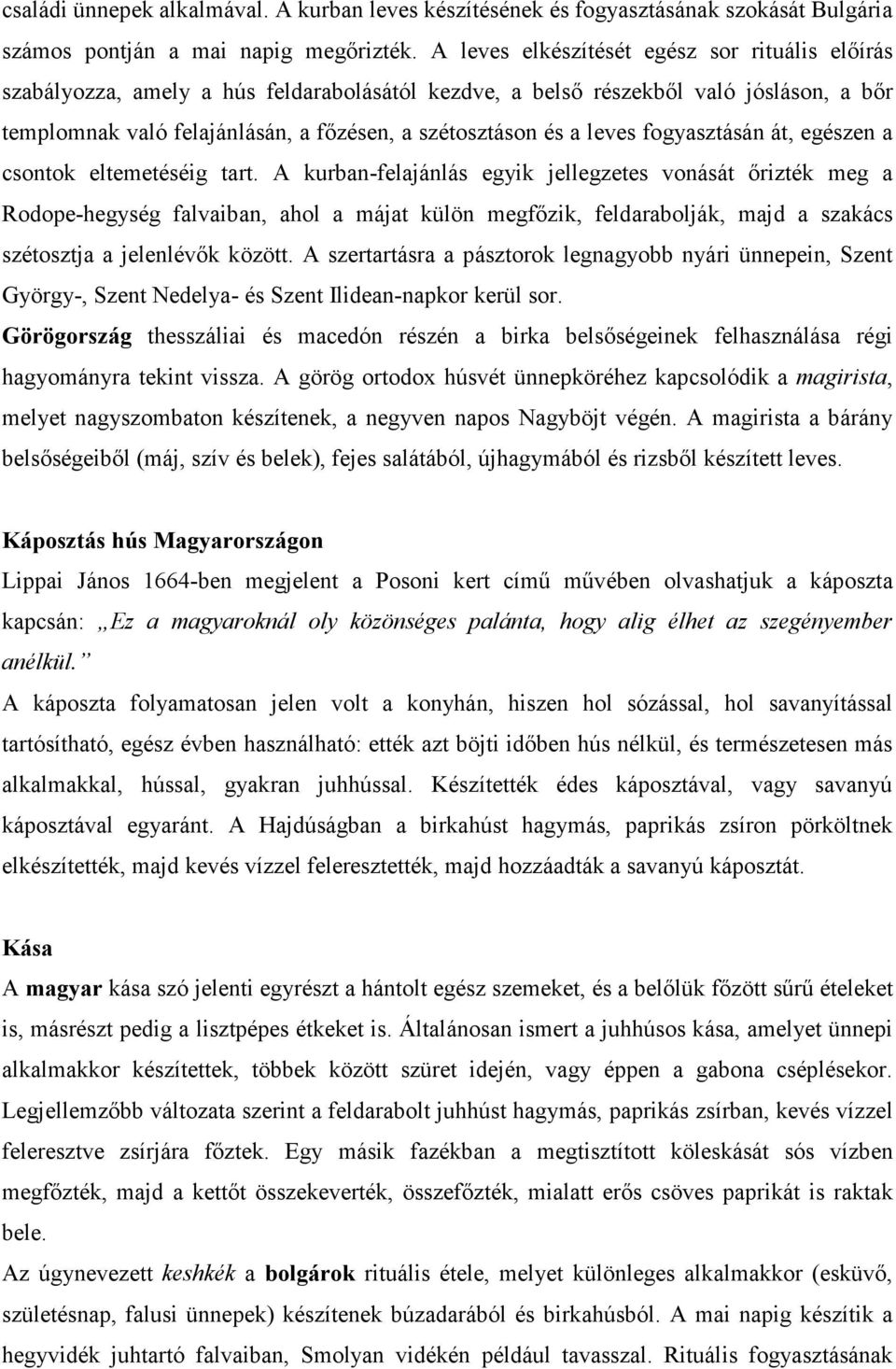 leves fogyasztásán át, egészen a csontok eltemetéséig tart.