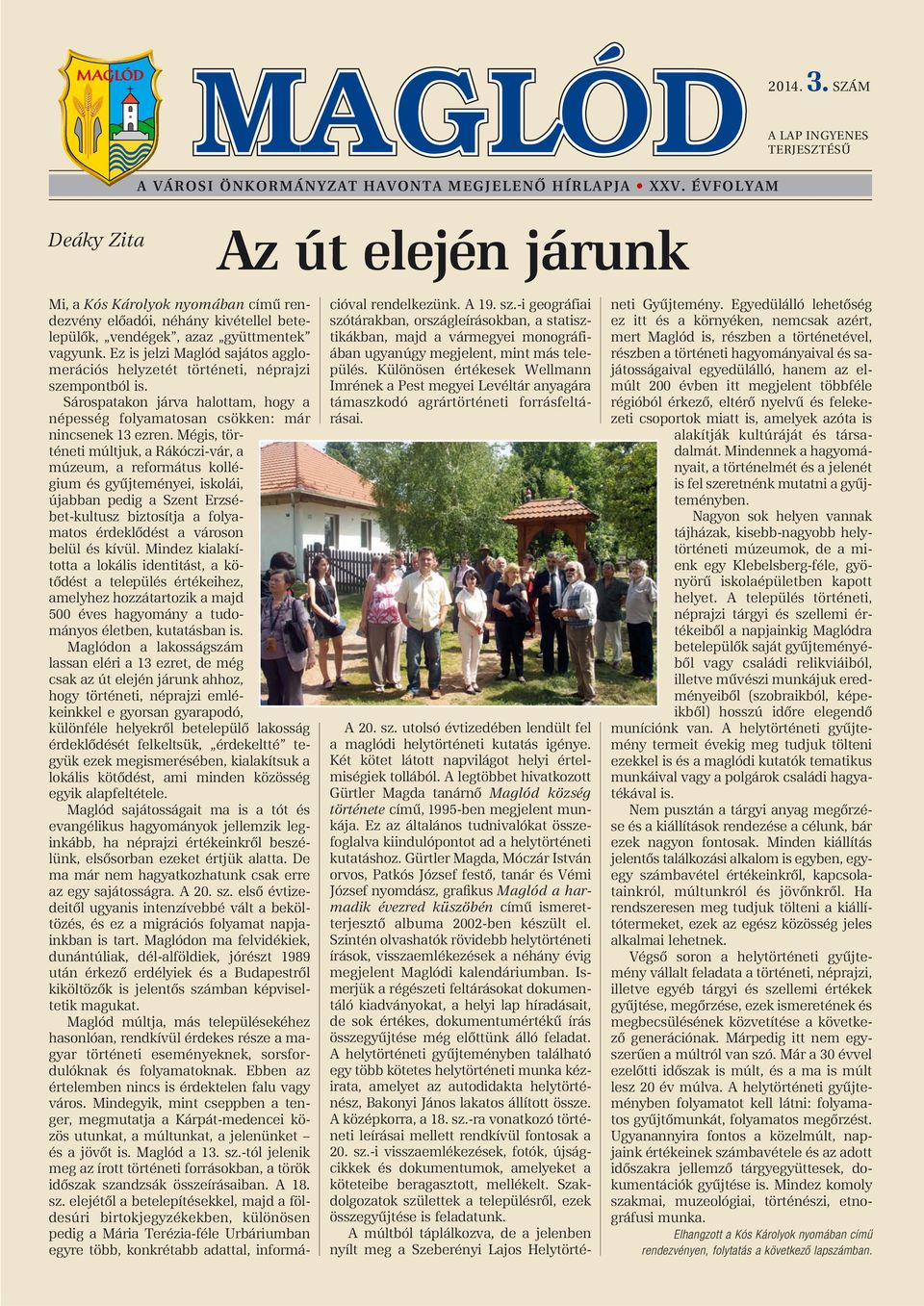 Ez is jelzi Maglód sajátos agglomerációs helyzetét történeti, néprajzi szempontból is. Sárospatakon járva halottam, hogy a népesség folyamatosan csökken: már nincsenek 13 ezren.