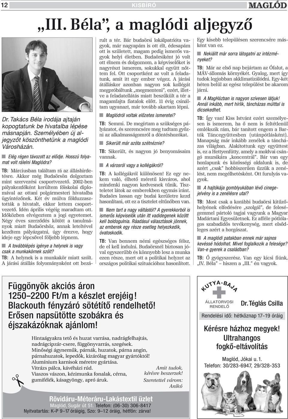 Akkor még Budaörsön dolgoztam mint szervezési csoportvezetô. 2002-ben pályakezdôként kerültem fôiskolai diplomával az ottani polgármesteri hivatalba ügyintézônek.
