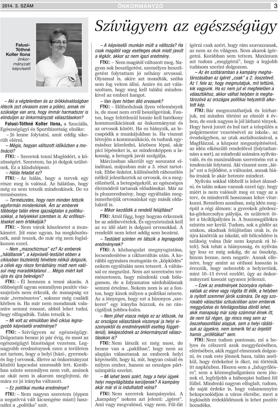 arra, hogy immár harmadszor is elinduljon az önkormányzati választásokon?