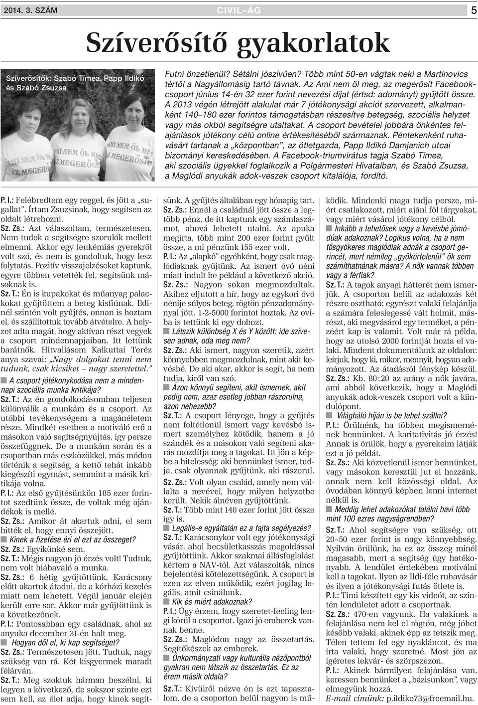 Az Ami nem öl meg, az megerôsít Facebookcsoport június 14-én 32 ezer forint nevezési díjat (értsd: adományt) gyûjtött össze.