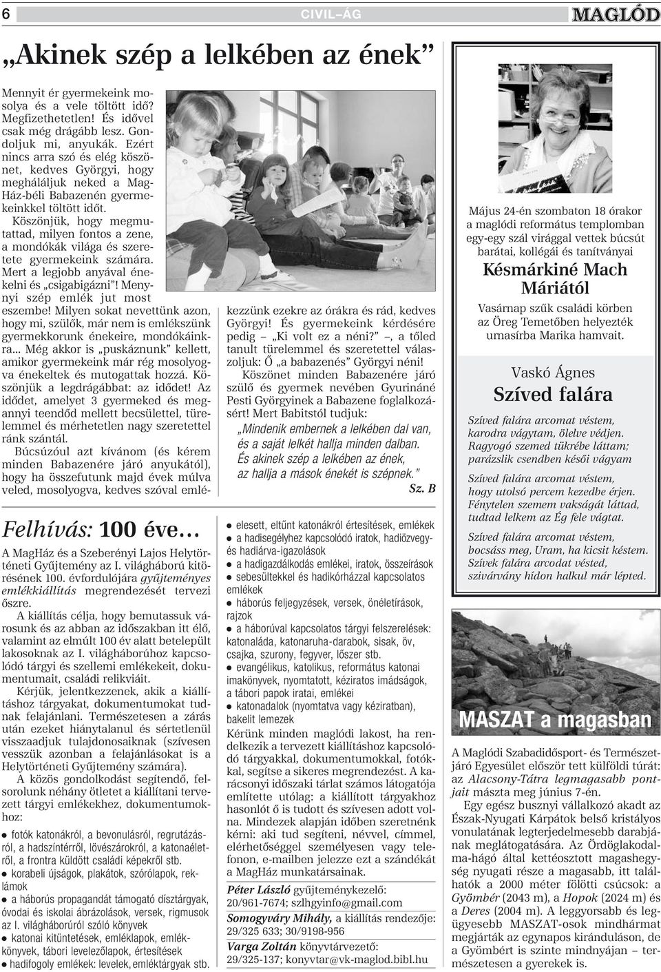 Köszönjük, hogy megmutattad, milyen fontos a zene, a mondókák világa és szeretete gyermekeink számára. Mert a legjobb anyával énekelni és csigabigázni! Menynyi szép emlék jut most eszembe!