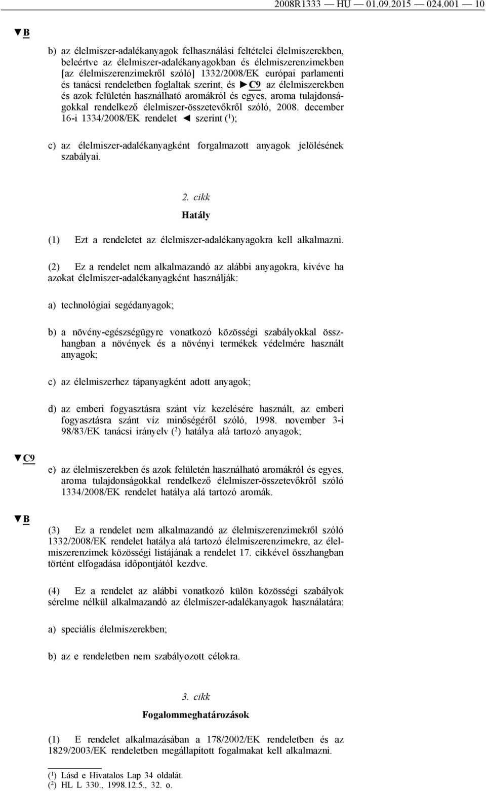 parlamenti és tanácsi rendeletben foglaltak szerint, és C9 az élelmiszerekben és azok felületén használható aromákról és egyes, aroma tulajdonságokkal rendelkező élelmiszer-összetevőkről szóló, 2008.