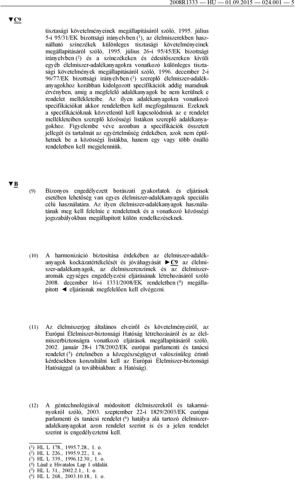 július 26-i 95/45/EK bizottsági irányelvben ( 2 ) és a színezékeken és édesítőszereken kívüli egyéb élelmiszer-adalékanyagokra vonatkozó különleges tisztasági követelmények megállapításáról szóló,