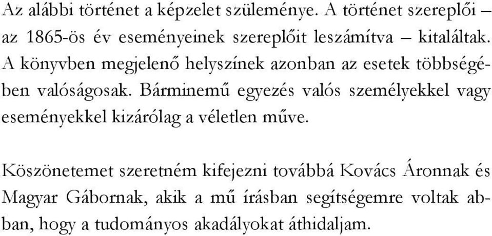 A könyvben megjelenő helyszínek azonban az esetek többségében valóságosak.