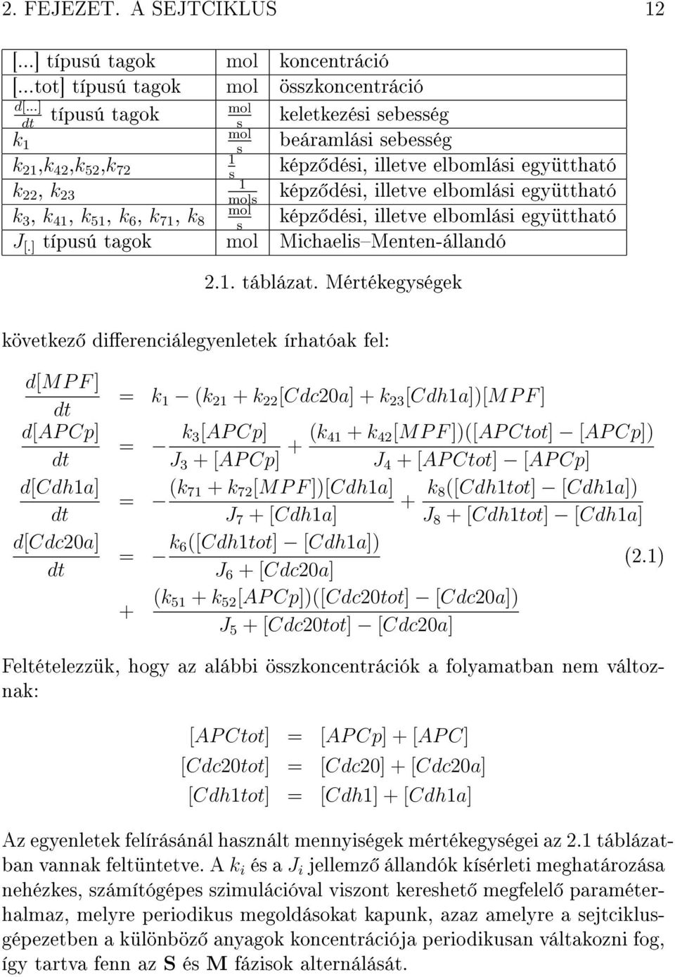 mol k 3, k 41, k 51, k 6, k 71, k 8 képz dési, illetve elbomlási együttható s J [.] típusú tagok mol MichaelisMenten-állandó 2.1. táblázat.