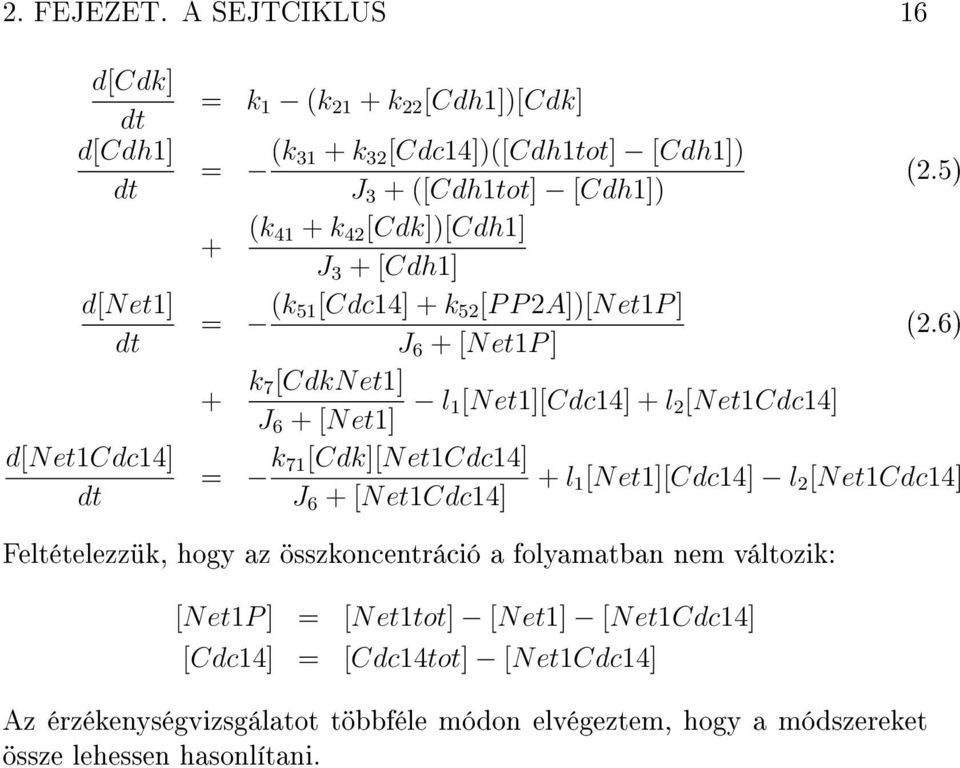 6) J 6 + [Net1P ] + k 7[CdkNet1] l 1 [Net1][Cdc14] + l 2 [Net1Cdc14] J 6 + [Net1] = k 71[Cdk][Net1Cdc14] + l 1 [Net1][Cdc14] l 2 [Net1Cdc14] J 6 + [Net1Cdc14]