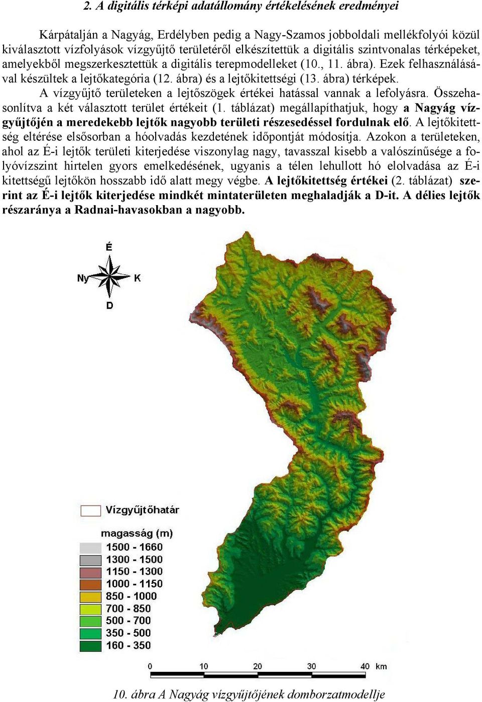 ábra) és a lejtőkitettségi (13. ábra) térképek. A vízgyűjtő területeken a lejtőszögek értékei hatással vannak a lefolyásra. Összehasonlítva a két választott terület értékeit (1.