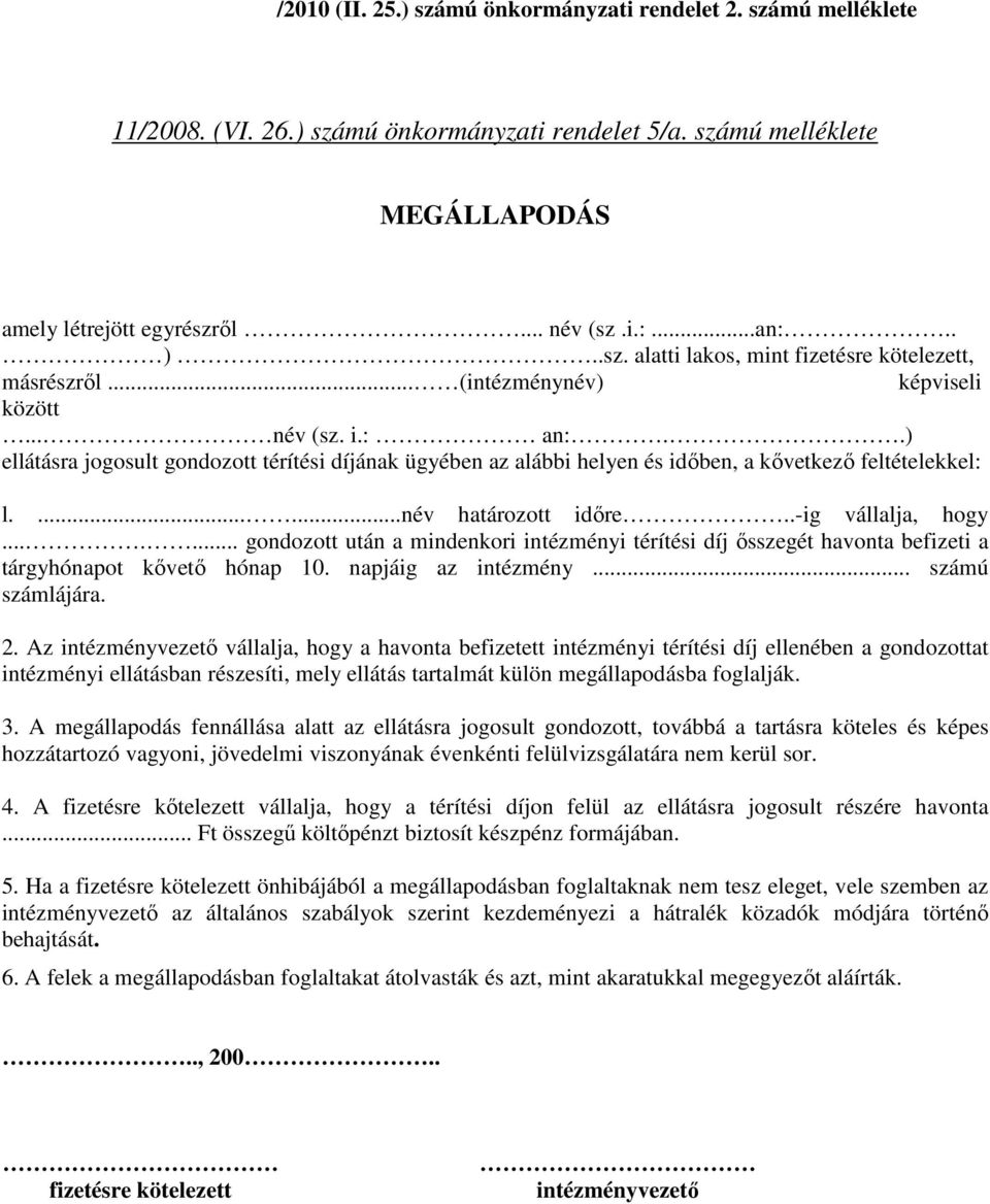 .) ellátásra jogosult gondozott térítési díjának ügyében az alábbi helyen és idıben, a kıvetkezı feltételekkel: l.......név határozott idıre..-ig vállalja, hogy.