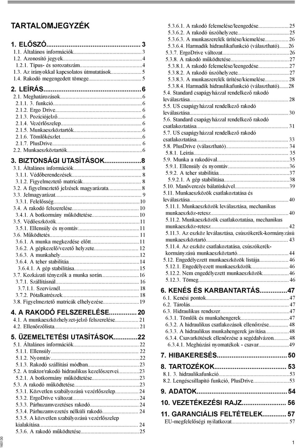 PlusDrive... 6 2.2. Munkaeszköztartók...6 3. BIZTONSÁGI UTASÍTÁSOK...8 3.1. Általános információk... 8 3.1.1. Védőberendezések... 8 3.1.2. Figyelmeztető matricák... 8 3.2. A figyelmeztető jelzések magyarázata.