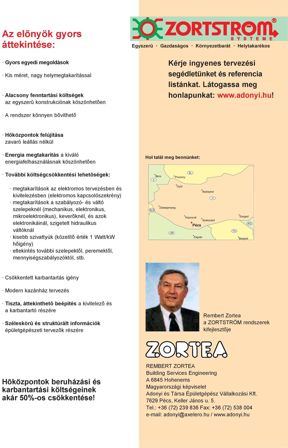 A rendszer könnyen bõvíthetõ Hõközpontok felújítása zavaró leállás nélkül Energia megtakarítás a kiváló energiafelhasználásnak köszönhetõen Hol talál meg bennünket: További költségcsökkentési