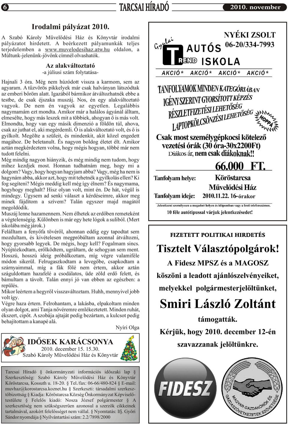 A tûzvörös pikkelyek már csak halványan látszódtak az emberi bõröm alatt. Igazából bármikor átváltozhatnék ebbe a testbe, de csak éjszaka muszáj. Nos, én egy alakváltoztató vagyok.