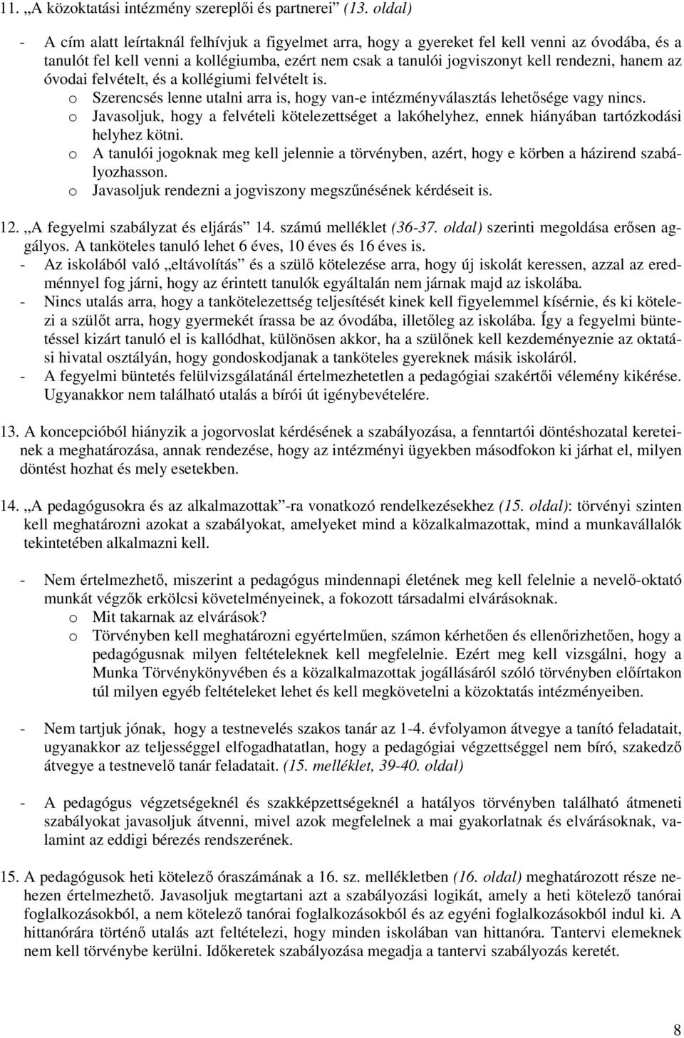 hanem az óvodai felvételt, és a kollégiumi felvételt is. o Szerencsés lenne utalni arra is, hogy van-e intézményválasztás lehetősége vagy nincs.