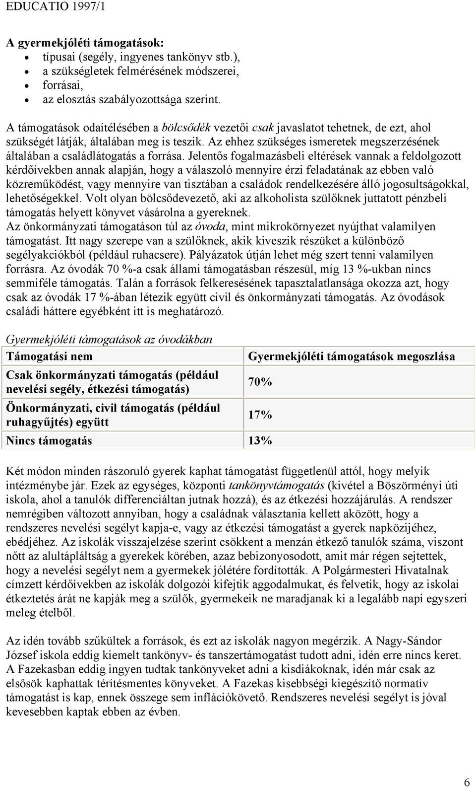 Az ehhez szükséges ismeretek megszerzésének általában a családlátogatás a forrása.