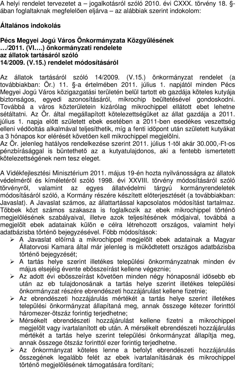 ) önkormányzati rendelete az állatok tartásáról szóló 14/2009. (V.15.) rendelet módosításáról Az állatok tartásáról szóló 14/2009. (V.15.) önkormányzat rendelet (a továbbiakban: Ör.) 11.