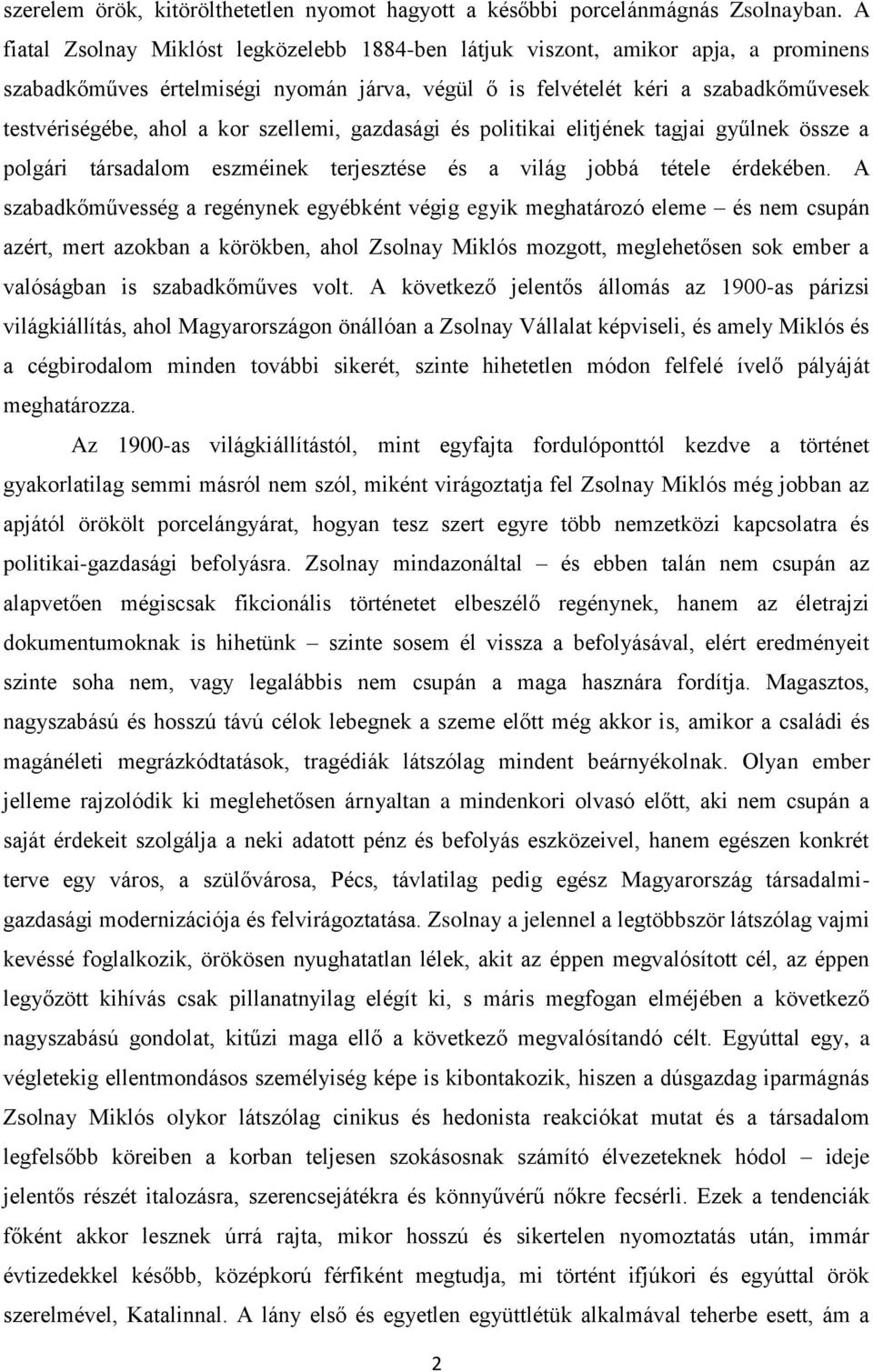 szellemi, gazdasági és politikai elitjének tagjai gyűlnek össze a polgári társadalom eszméinek terjesztése és a világ jobbá tétele érdekében.