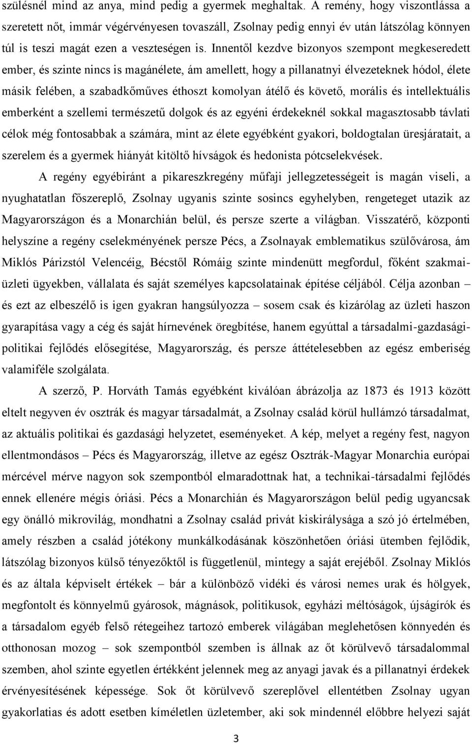 Innentől kezdve bizonyos szempont megkeseredett ember, és szinte nincs is magánélete, ám amellett, hogy a pillanatnyi élvezeteknek hódol, élete másik felében, a szabadkőműves éthoszt komolyan átélő