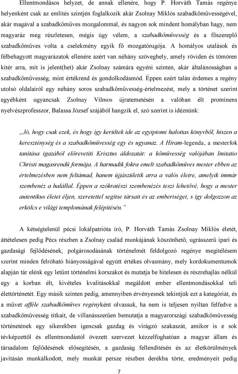 magyaráz meg részletesen, mégis úgy vélem, a szabadkőművesség és a főszereplő szabadkőműves volta a cselekmény egyik fő mozgatórugója.