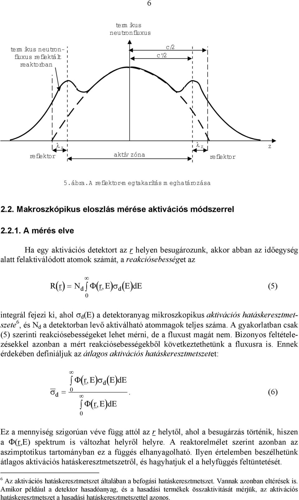 integrál fejezi ki, ahol σ d (E) a detektoranyag ikroszkopikus aktivációs hatáskeresztetszete 6, és N d a detektorban levő aktiválható atoagok teljes száa.