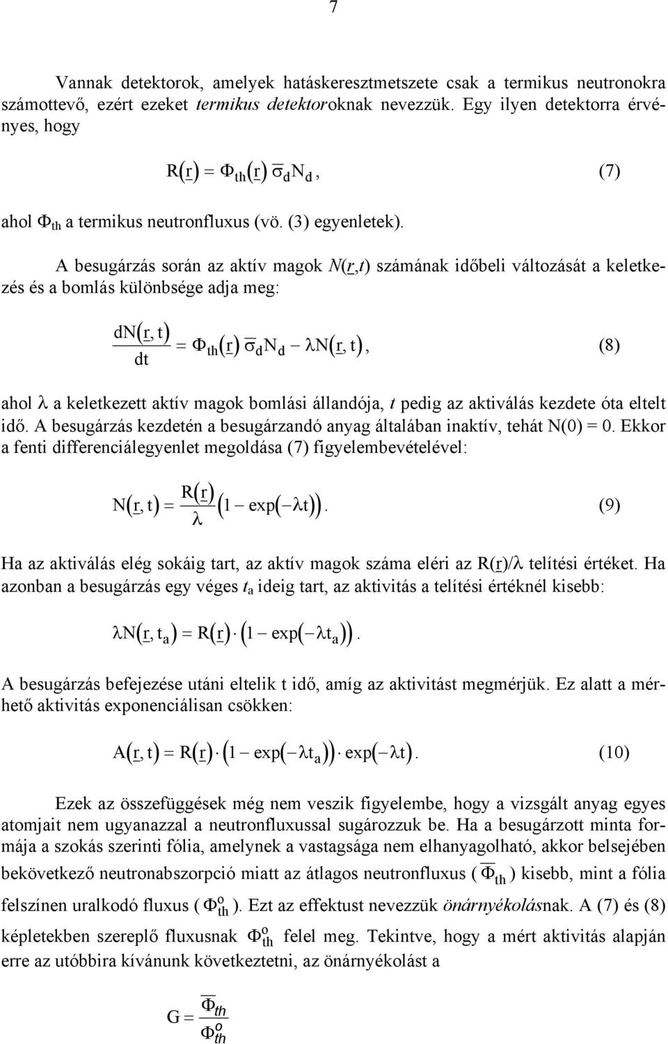 A besugárzás során az aktív agok N(r,t) száának időbeli változását a keletkezés és a bolás különbsége adja eg: (, ) dn r t dt () r N N( r, t) = Φ σ λ, (8) th d d ahol λ a keletkezett aktív agok