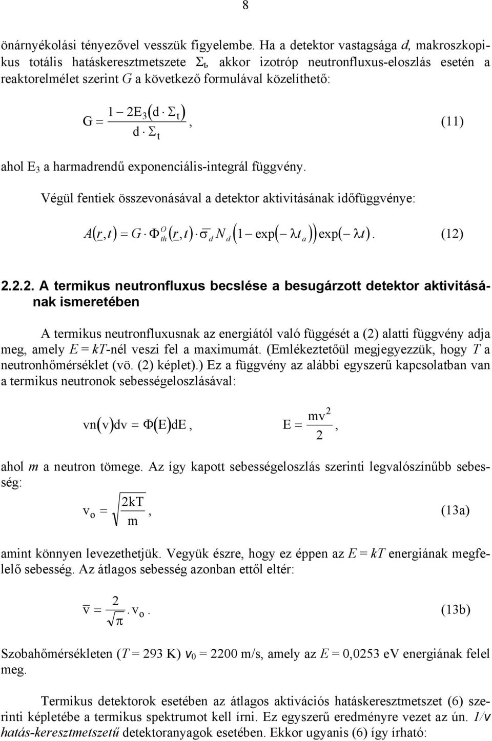 d Σ ahol E 3 a haradrendű exponenciális-integrál függvény. t t, (11) Végül fentiek összevonásával a detektor aktivitásának időfüggvénye: ( ) ( ) O ( ) ( ) ( ) Art, = G Φ rt, σ N 1 exp λt exp λt.