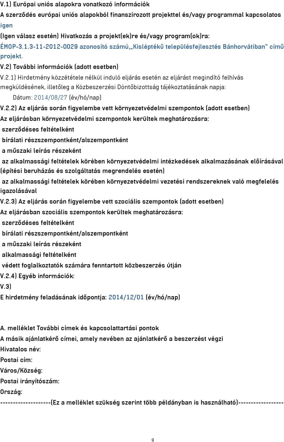 12-0029 azonosító számú, Kisléptékű településfejlesztés Bánhorvátiban című projekt. V.2) További információk (adott esetben) V.2.1) Hirdetmény közzététele nélkül induló eljárás esetén az eljárást