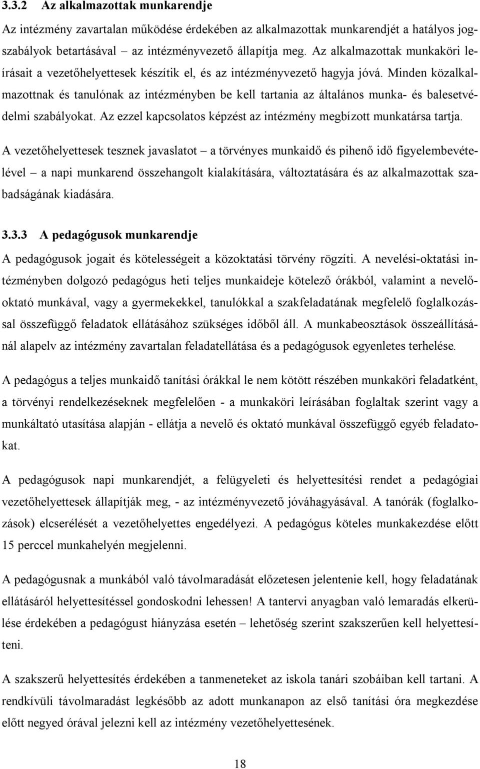 Minden közalkalmazottnak és tanulónak az intézményben be kell tartania az általános munka- és balesetvédelmi szabályokat. Az ezzel kapcsolatos képzést az intézmény megbízott munkatársa tartja.