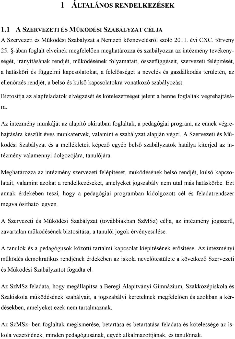 függelmi kapcsolatokat, a felelősséget a nevelés és gazdálkodás területén, az ellenőrzés rendjét, a belső és külső kapcsolatokra vonatkozó szabályozást.